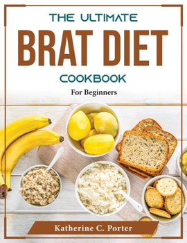 Paperback The Ultimate BRAT Diet Cookbook: For Beginners Book