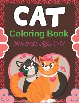 Paperback CAT Coloring Book For Kids Ages 8-12: Cute Cat Coloring books for girls and boys, Easy to Hard Designs (Perfect gifts for Children's) Book