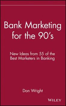 Hardcover Bank Marketing for the 90's: New Ideas from 55 of the Best Marketers in Banking Book