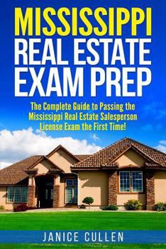 Paperback Mississippi Real Estate Exam Prep: The Complete Guide to Passing the Mississippi Real Estate Salesperson License Exam the First Time! Book