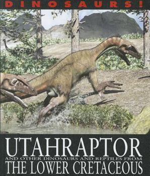 Library Binding Utahraptor and Other Dinosaurs and Reptiles from the Lower Cretaceous Book