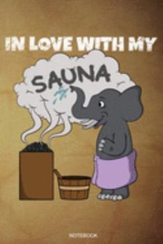 In Love With My Sauna: Funny Wellness Gift Sauna Quote I Great Sauna Club Notebook Papa Present Dad I Planner Infrared Sauna Portable Birthday ... Book I Size 6 x 9 I Ruled Paper I 110 Pages