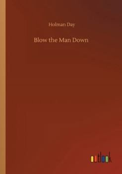 Blow the Man Down. A Romance of the Coast