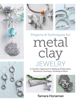 Paperback Projects & Techniques for Metal Clay Jewelry: A Creative Approach to Making 13 Bracelets, Necklaces, Earrings, Findings & More Book