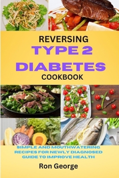 Paperback Reversing Type 2 Diabetes Cookbook: Simple And Mouthwatering Recipes Guide For Newly Diagnosed To Improve Health Book