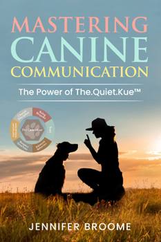 Paperback Mastering Canine Communication: The Power of The.Quiet.Kue Book
