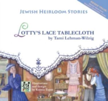 Hardcover Lotty's Lace Tablecloth: Jewish Heirloom Stories Book