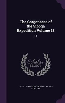 Hardcover The Gorgonacea of the Siboga Expedition Volume 13: 1-5 Book