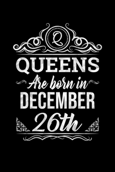 Queens Are Born In December 26th Notebook Birthday Gift: Lined Notebook / Journal Gift, 100 Pages, 6x9, Soft Cover, Matte Finish