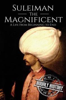 Paperback Suleiman the Magnificent: A Life From Beginning to End Book