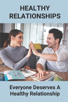 Paperback Healthy Relationships: Everyone Deserves A Healthy Relationship: Emotional Intelligence Book