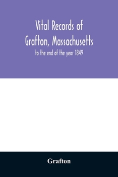 Paperback Vital records of Grafton, Massachusetts: to the end of the year 1849 Book