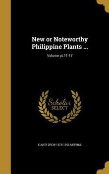 Hardcover New or Noteworthy Philippine Plants ...; Volume pt.11-17 Book