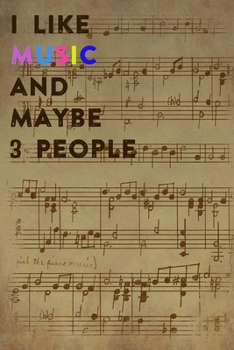I Like Music and Maybe 3 People: Lined Notebook / Journal Gift, 200 Pages, 6x9,  Cover, Matte Finish Inspirational Quotes Journal, Notebook, Diary, Composition Book