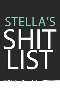 Stella : Stella's Shit LIST. Unique personalized Journal Gift for Stella  - Journal with beautiful colors, 120 Page, Thoughtful Cool Present for Stella ( Stella notebook): Journal for Stella