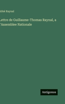 Lettre de Guillaume-Thomas Raynal, a l'Assemblee Nationale (French Edition)