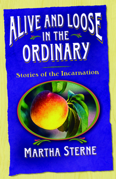 Paperback Alive and Loose in the Ordinary: Stories of the Incarnation Book