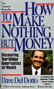 Paperback How to Make Nothing But Money: Discovering Your Hidden Opportunities for Wealth Book