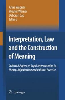 Paperback Interpretation, Law and the Construction of Meaning: Collected Papers on Legal Interpretation in Theory, Adjudication and Political Practice Book