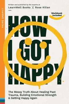 Paperback How I Got Happy: The Messy Truth About Healing Past Trauma, Building Emotional Strength & Getting Happy Again Book