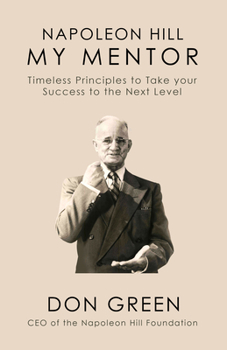Paperback Napoleon Hill My Mentor: Timeless Principles to Take Your Success to the Next Level Book