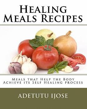 Paperback Healing Meals Recipes: Meals that Help the Body Achieve its Self Healing process Book