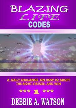 Paperback Blazing Life Codes: A daily challenge on how to adopt the right virtues and win Book