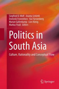 Paperback Politics in South Asia: Culture, Rationality and Conceptual Flow Book