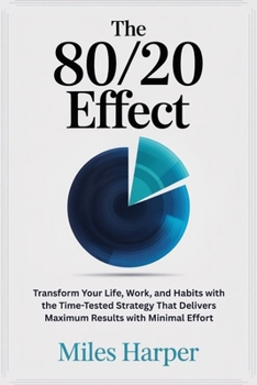 Paperback The 80/20 Effect: Transform Your Life, Work, and Habits with the Time-Tested Strategy That Delivers Maximum Results with Minimal Effort Book