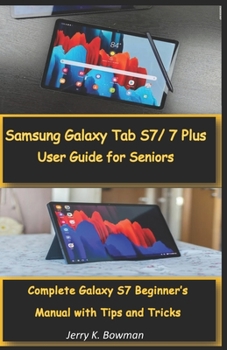 Paperback Samsung Galaxy Tab S7/ 7 Plus User Guide for Seniors: Complete Galaxy S7 Beginner's Manual with Tips and Tricks Book
