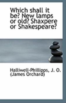 Which Shall It Be? New Lamps or Old? Shaxpere or Shakespeare?