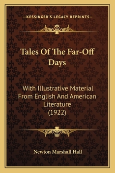 Paperback Tales Of The Far-Off Days: With Illustrative Material From English And American Literature (1922) Book