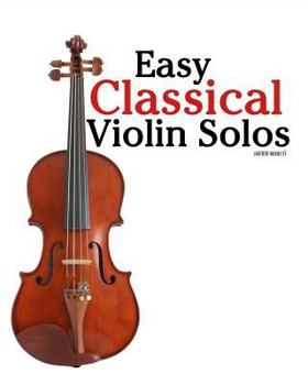 Paperback Easy Classical Violin Solos: Featuring Music of Bach, Mozart, Beethoven, Vivaldi and Other Composers. Book