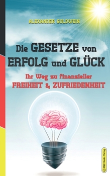 Paperback Die Gesetze von Erfolg und Glück: Ihr Weg zu finanzieller Freiheit & Zufriedenheit [German] Book