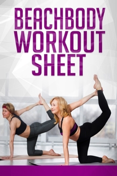 Paperback Beachbody Workout Sheet: Workout Schedule (Exercise, Warm-Up, Cardio, Supplements And Vitamins) (6x9, 110 Pages) Book