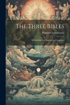 Paperback The Three Bibles: Scholarship And Inspiration Compared Book