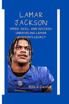 Paperback Lamar Jackson: Speed, Skill, and Success: Unraveling Lamar Jackson's Legacy Book