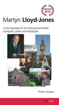 Paperback Travel with Martyn Lloyd-Jones: In the Footsteps of the Distinguished Welsh Evangelist, Pastor and Theologian Book