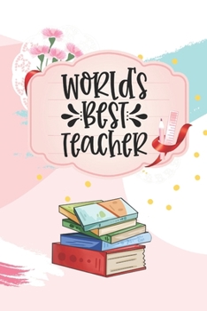 World's Best Teacher: Teacher Mentor Coach Appreciation Holiday Gift Idea Thank You Present Lined Journal Notebook Diary for Favorite Instructor
