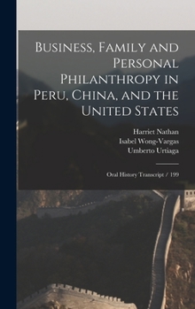 Hardcover Business, Family and Personal Philanthropy in Peru, China, and the United States: Oral History Transcript / 199 Book