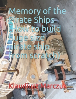 Paperback Memory of the Pirate Ships (How to build huge size pirate ship from scratch) Book