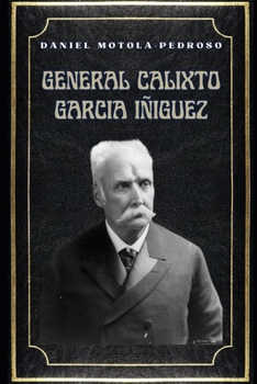 Calixto Garcia: El General olvidado (Historias Mundiales Olvidadas) (Spanish Edition)