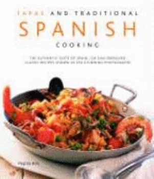 Hardcover Tapas and Traditional Spanish Cooking: The Authentic Taste of Spain: 150 Sun-Drenched Classic Recipes Shown in 230 Stunning Photographs Book