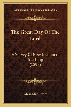 Paperback The Great Day Of The Lord: A Survey Of New Testament Teaching (1894) Book