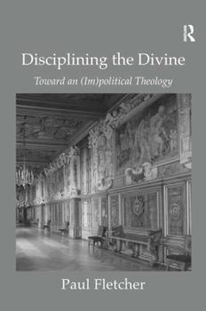 Paperback Disciplining the Divine: Toward an (Im)political Theology Book