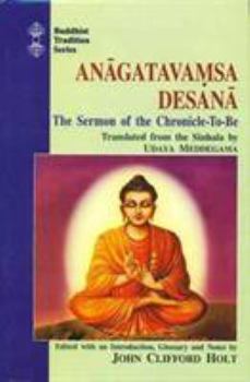 Hardcover Anagatavamsa Desana: The Sermon of the Chronicle-to-Be (Buddhist Tradition Series) Book