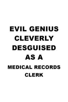 Evil Genius Cleverly Desguised As A Medical Records Clerk: Funny Medical Records Clerk Notebook, Medical Records Assistant Journal Gift, Diary, Doodle ... | 6 x 9 Compact Size, 109 Blank Lined Pages