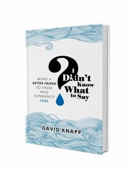 Paperback I Didn't Know What to Say: Being A Better Friend to Those Who Experience Loss Book