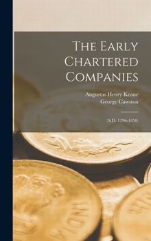 Hardcover The Early Chartered Companies: (A.D. 1296-1858) Book