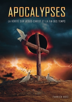Paperback Apocalypses: La vérité sur Jésus-Christ et la fin des temps [French] Book
